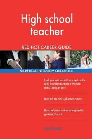 Cover of High school teacher RED-HOT Career Guide; 2512 REAL Interview Questions