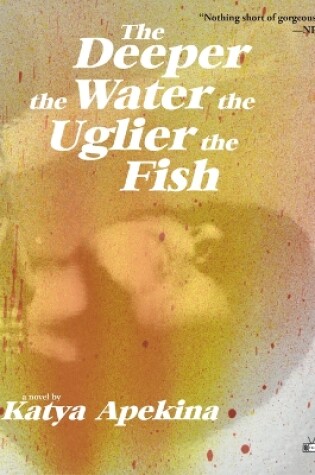 Cover of The Deeper the Water the Uglier the Fish