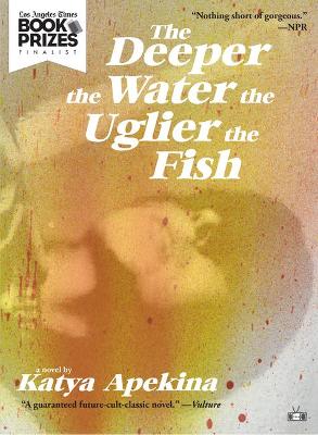 Book cover for The Deeper the Water the Uglier the Fish