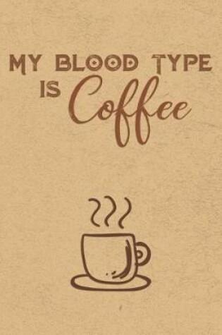 Cover of My Blood Type Is Coffee