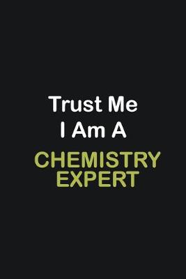 Book cover for Trust Me I Am A Chemistry Expert