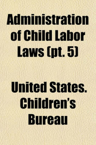 Cover of Administration of Child Labor Laws (PT. 5)