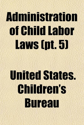 Book cover for Administration of Child Labor Laws (PT. 5)