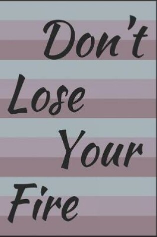 Cover of Don't Lose Your Fire