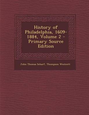 Book cover for History of Philadelphia, 1609-1884, Volume 2 - Primary Source Edition