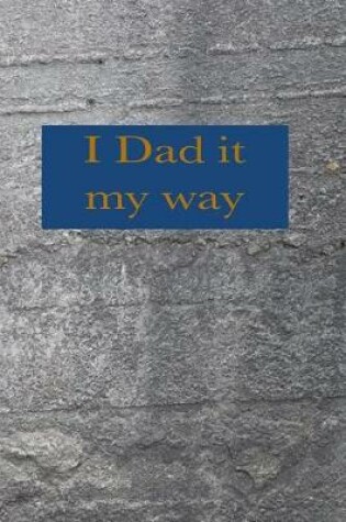 Cover of Dad It My Way
