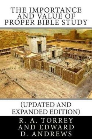 Cover of The Importance and Value of Proper Bible Study (Updated and Expanded Edition)