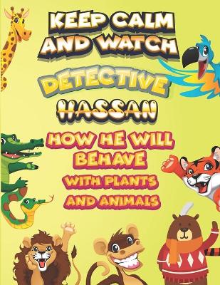 Book cover for keep calm and watch detective Hassan how he will behave with plant and animals