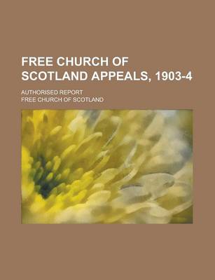 Book cover for Free Church of Scotland Appeals, 1903-4; Authorised Report