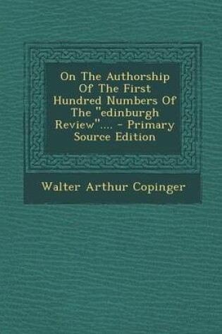 Cover of On the Authorship of the First Hundred Numbers of the Edinburgh Review.... - Primary Source Edition