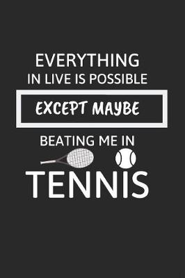 Cover of Everything in Live Is Possible Except Maybe Beating Me in Tennis