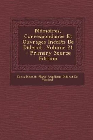 Cover of Memoires, Correspondance Et Ouvrages Inedits de Diderot, Volume 21