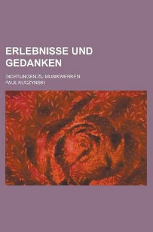 Cover of Erlebnisse Und Gedanken; Dichtungen Zu Musikwerken