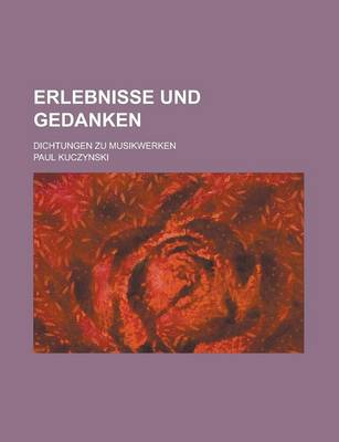 Book cover for Erlebnisse Und Gedanken; Dichtungen Zu Musikwerken