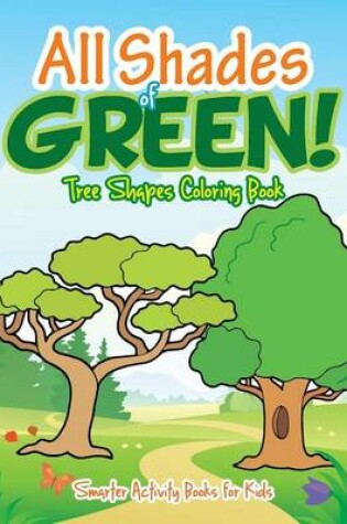 Cover of All Shades of Green! Tree Shapes Coloring Book