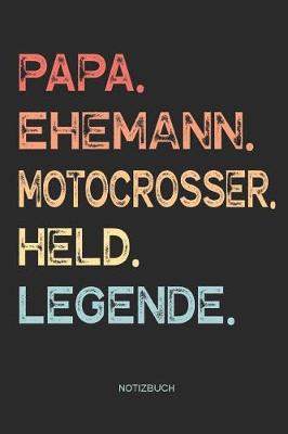 Book cover for Papa. Ehemann. Motocrosser. Held. Legende. - Notizbuch