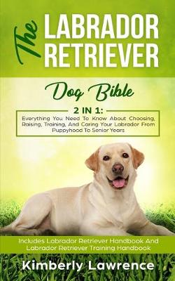 Cover of The Labrador Retriever Dog Bible