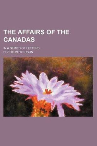 Cover of The Affairs of the Canadas; In a Series of Letters