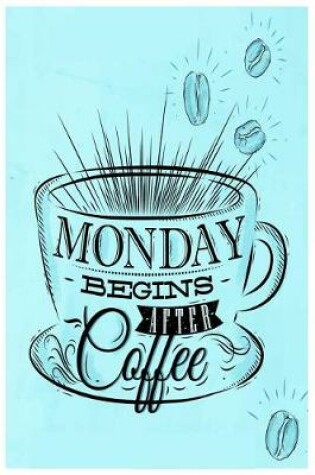 Cover of Monday Begins After Coffee