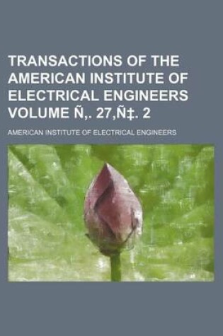 Cover of Transactions of the American Institute of Electrical Engineers Volume N . 27, N . 2