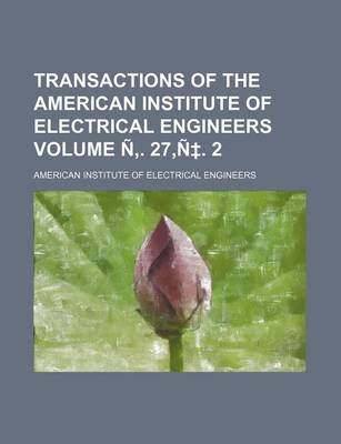 Book cover for Transactions of the American Institute of Electrical Engineers Volume N . 27, N . 2