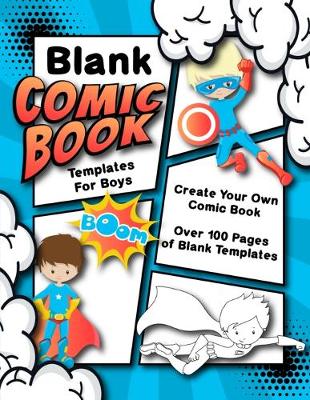 Book cover for Blank Comic Book Templates For Boys Create Your Own Comic
