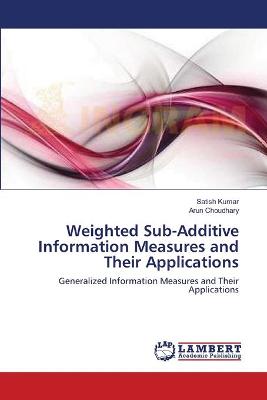 Book cover for Weighted Sub-Additive Information Measures and Their Applications