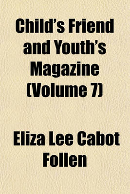 Book cover for Child's Friend and Youth's Magazine (Volume 7)