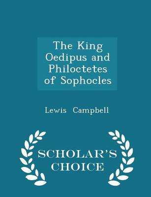 Book cover for The King Oedipus and Philoctetes of Sophocles - Scholar's Choice Edition