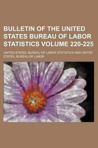 Cover of Bulletin of the United States Bureau of Labor Statistics Volume 220-225