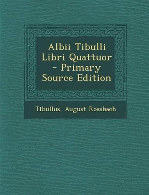 Book cover for Albii Tibulli Libri Quattuor - Primary Source Edition