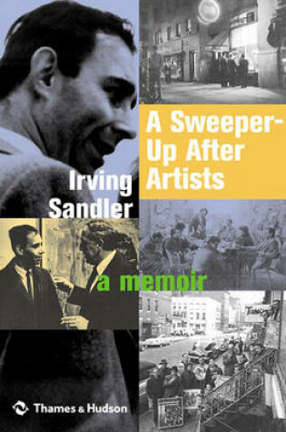 Cover of Sweeper-Up After Artists, A:A Memoir by Irving Sandler