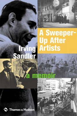 Book cover for Sweeper-Up After Artists, A:A Memoir by Irving Sandler