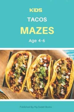 Cover of Kids Tacos Mazes Age 4-6
