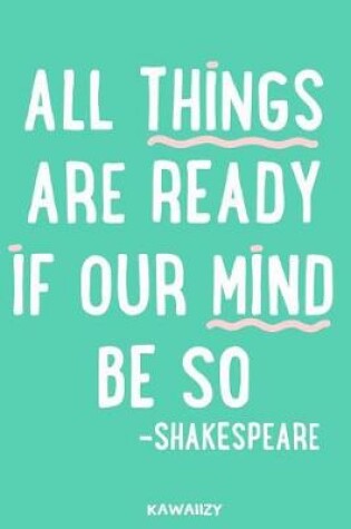 Cover of All Things Are Ready If Our Mind Be So - Shakespeare