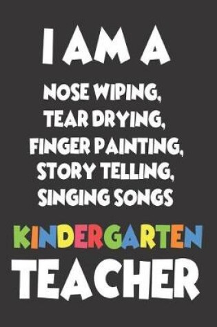 Cover of I Am A Nose Wiping, Tear Drying, Finger Painting, Story Telling, Singing Songs Kindergarten Teacher