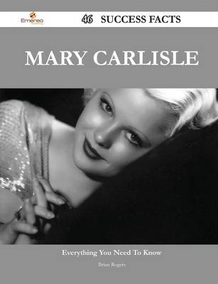 Book cover for Mary Carlisle 46 Success Facts - Everything You Need to Know about Mary Carlisle