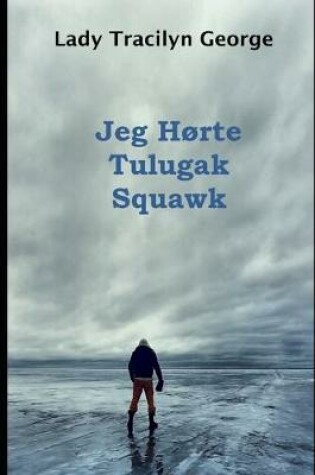 Cover of Jeg Horte Tulugak Squawk