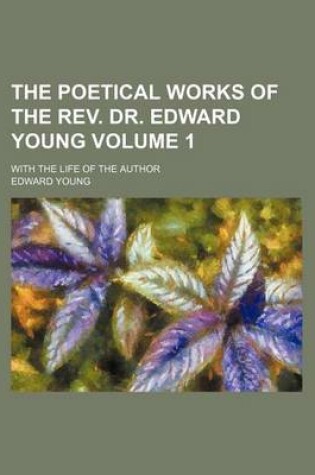 Cover of The Poetical Works of the REV. Dr. Edward Young Volume 1; With the Life of the Author