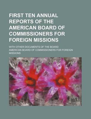 Book cover for First Ten Annual Reports of the American Board of Commissioners for Foreign Missions; With Other Documents of the Board