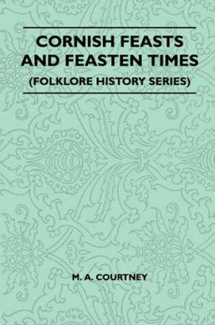 Cover of Cornish Feasts And Feasten Times (Folklore History Series)