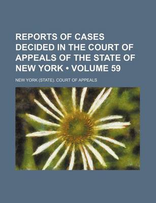 Book cover for Reports of Cases Decided in the Court of Appeals of the State of New York (Volume 59)