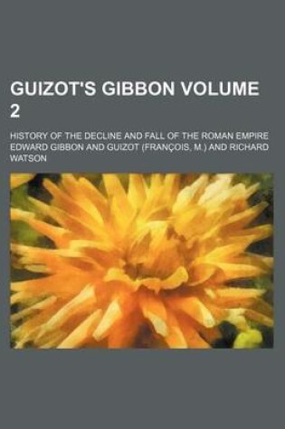 Cover of Guizot's Gibbon; History of the Decline and Fall of the Roman Empire Volume 2