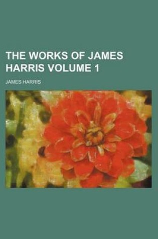 Cover of The Works of James Harris Volume 1