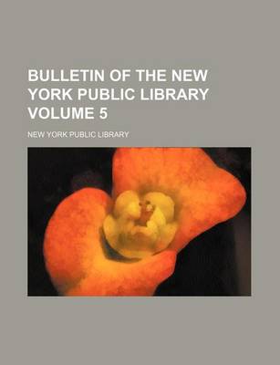 Book cover for Bulletin of the New York Public Library Volume 5