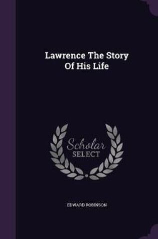 Cover of Lawrence the Story of His Life