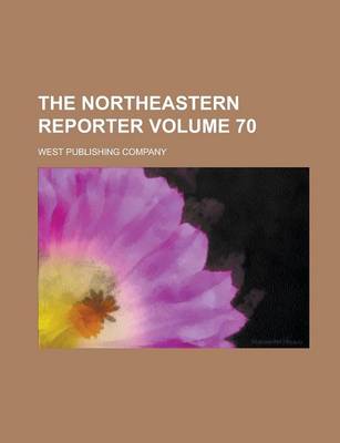 Book cover for The Northeastern Reporter Volume 70