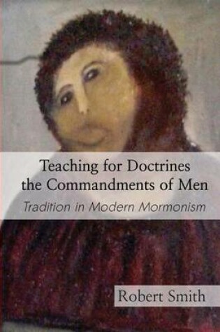 Cover of Teaching for Doctrines the Commandments of Men