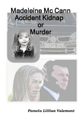 Cover of Madeleine Mc Cann: Accident Kidnap or Murder