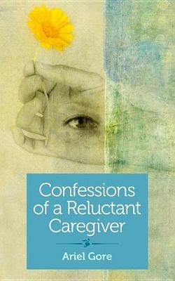 Book cover for Confessions of a Reluctant Caregiver